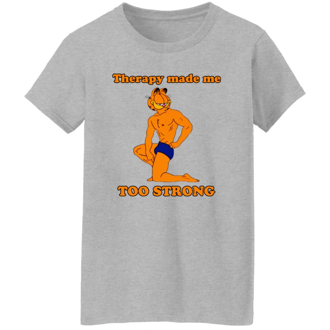 Garfield Therapy Made Me Too Strong Shirt