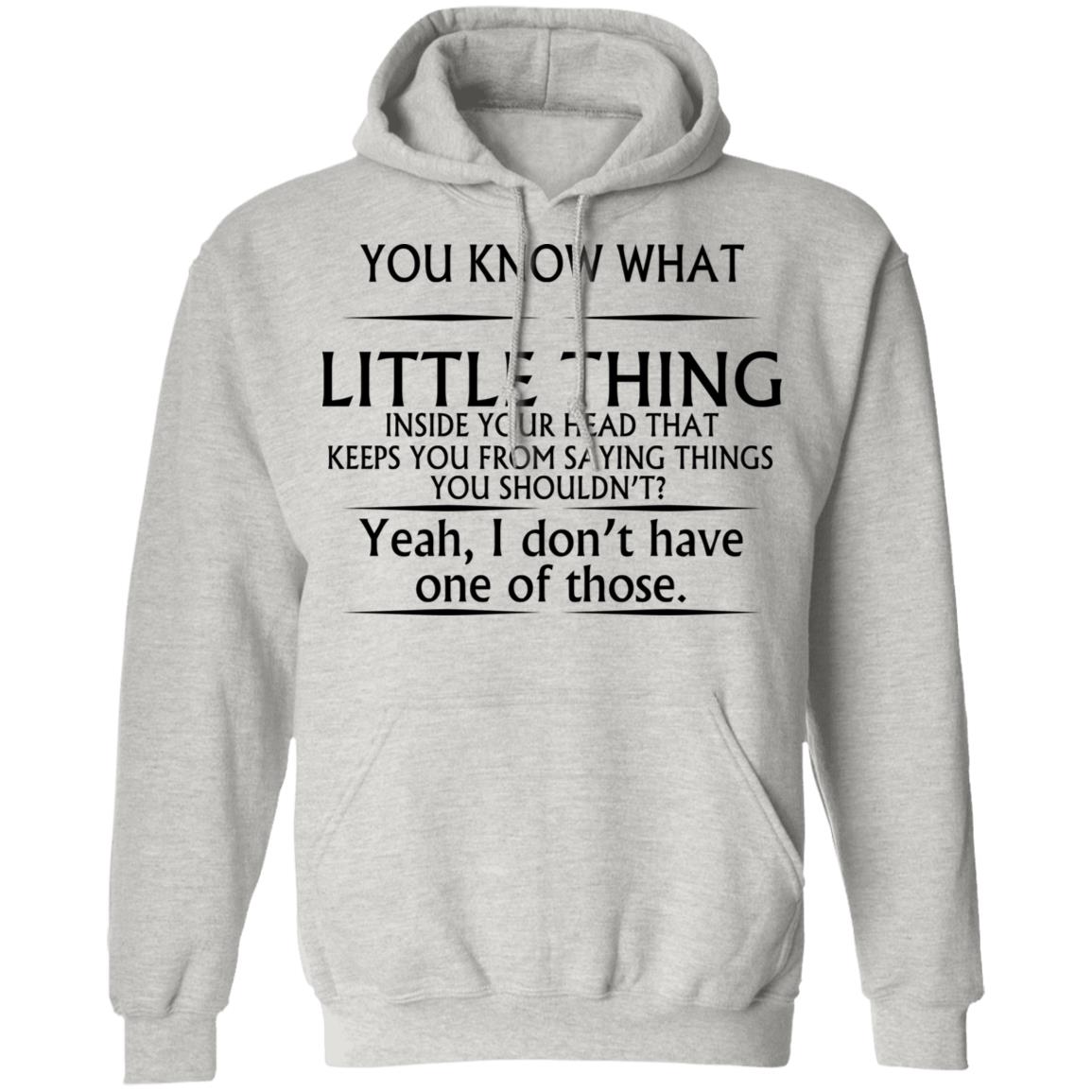 You Know What Little Thing Inside Your Head Shirt