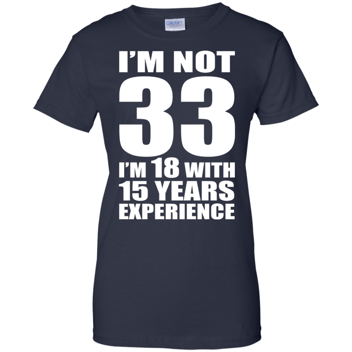 I'm Not 33 I'm 18 With 15 Years Experience T-shirt - TeeDragons