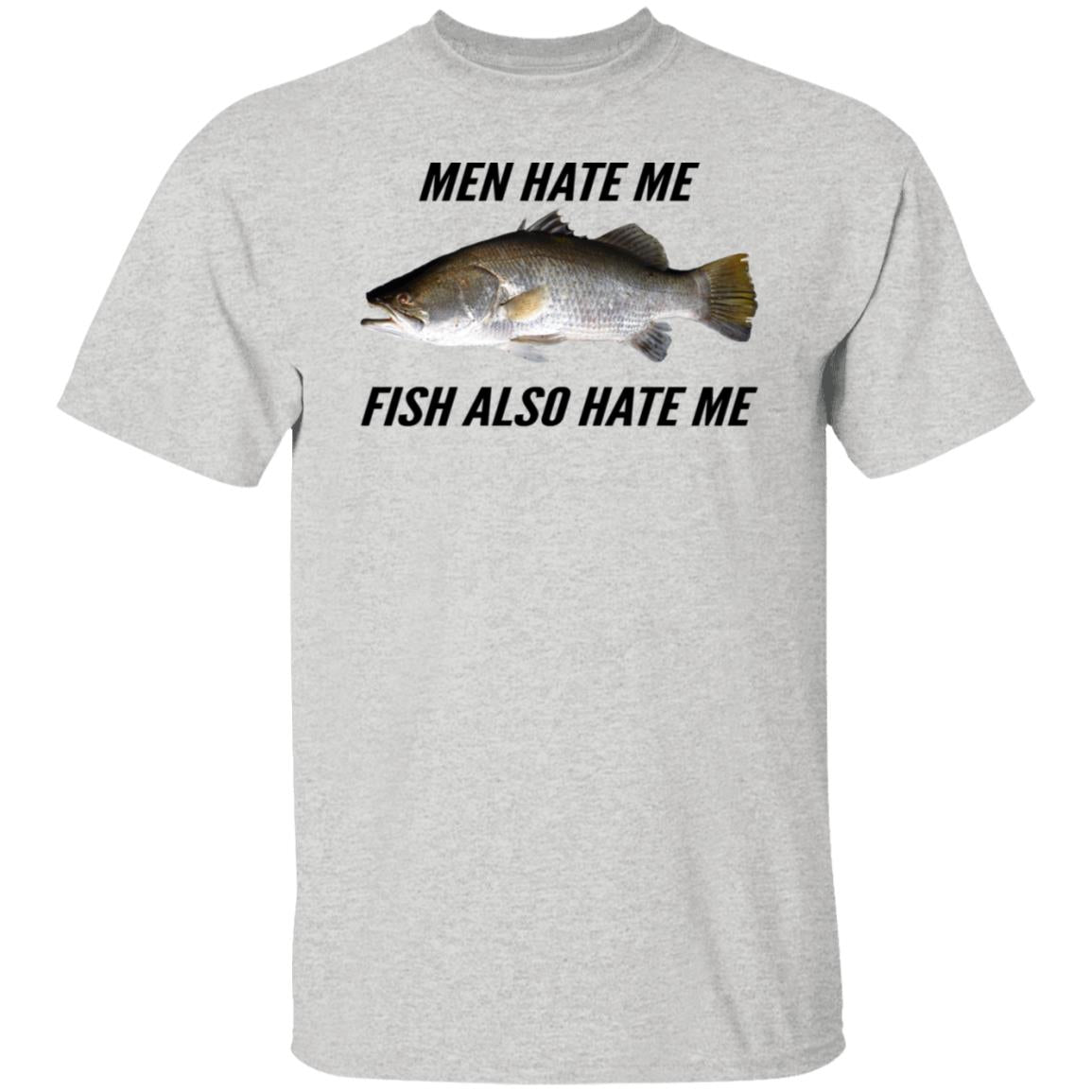 Men Hate Me Fish Also Hate Me Shirt