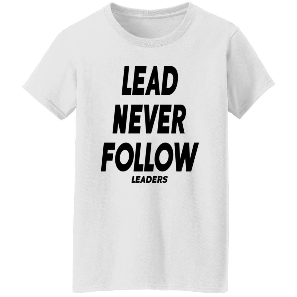 Lead Never Follow Leaders Shirt