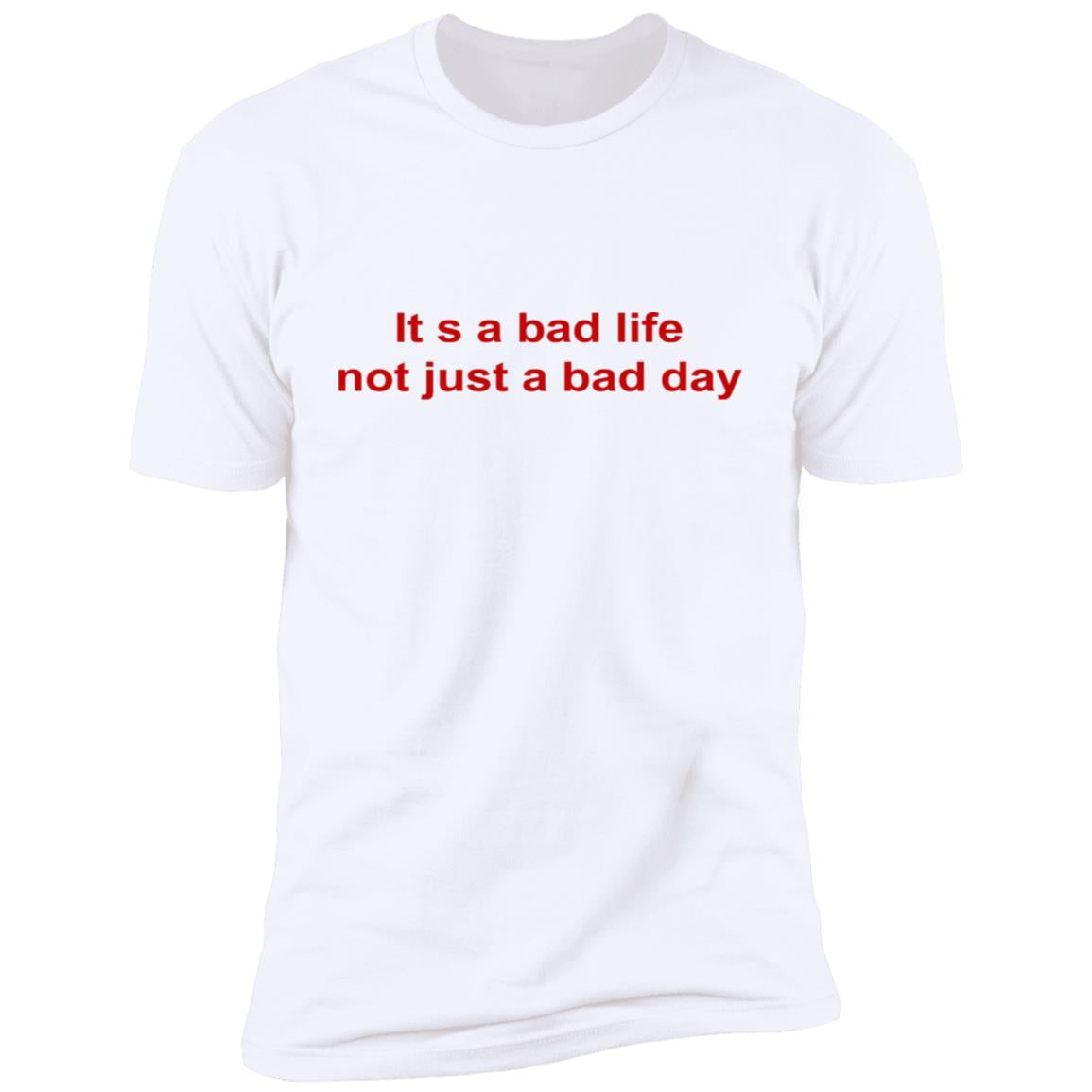Its A Bad Life Not Just A Bad Day Shirt