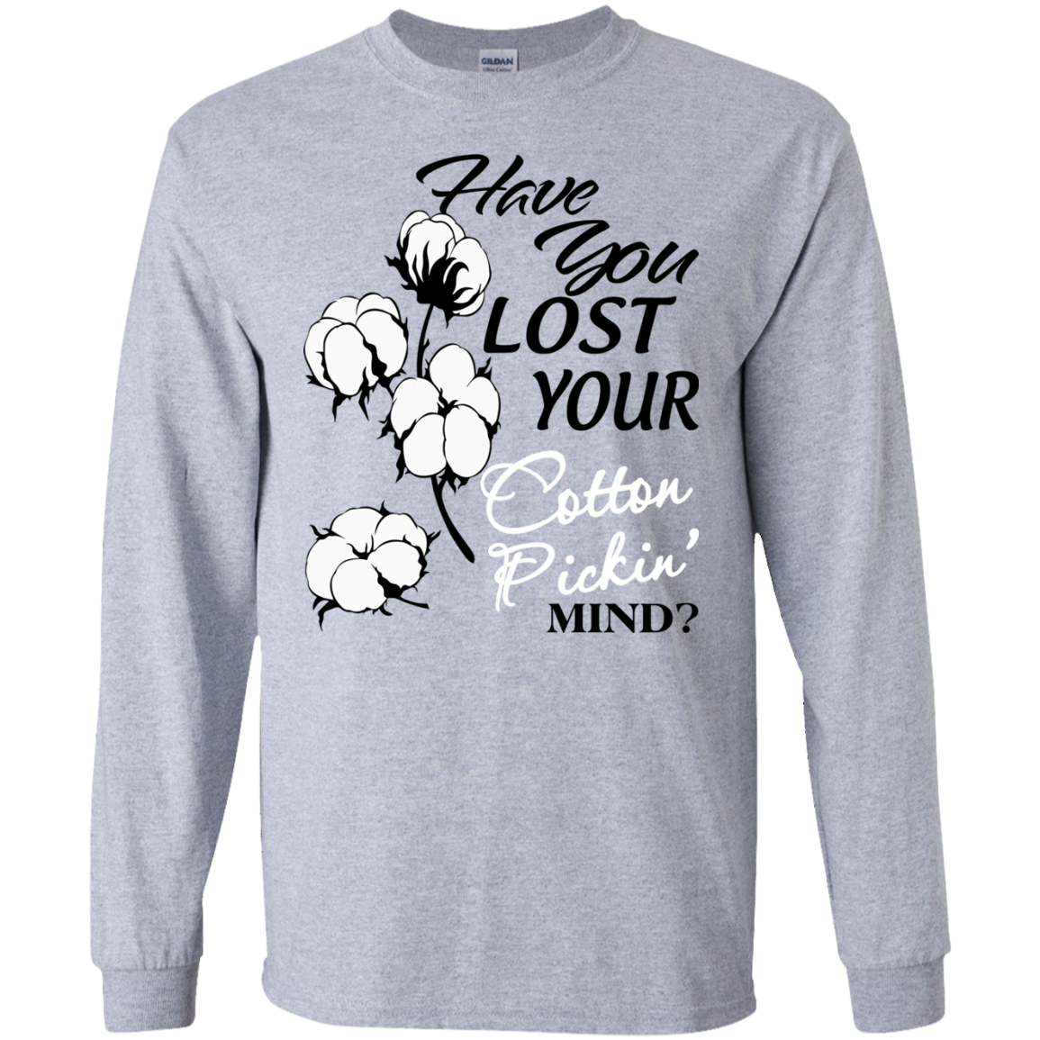 Have You Lost Your Cotton Pickin' Mind Shirt, Hoodie, Tank - TeeDragons