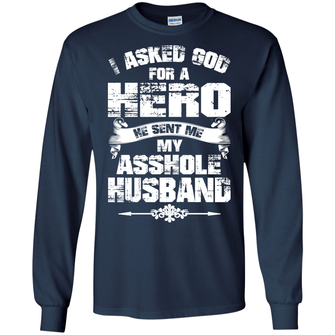 I Asked God For A Hero He Sent Me My Asshole Husband T-shirt - TeeDragons