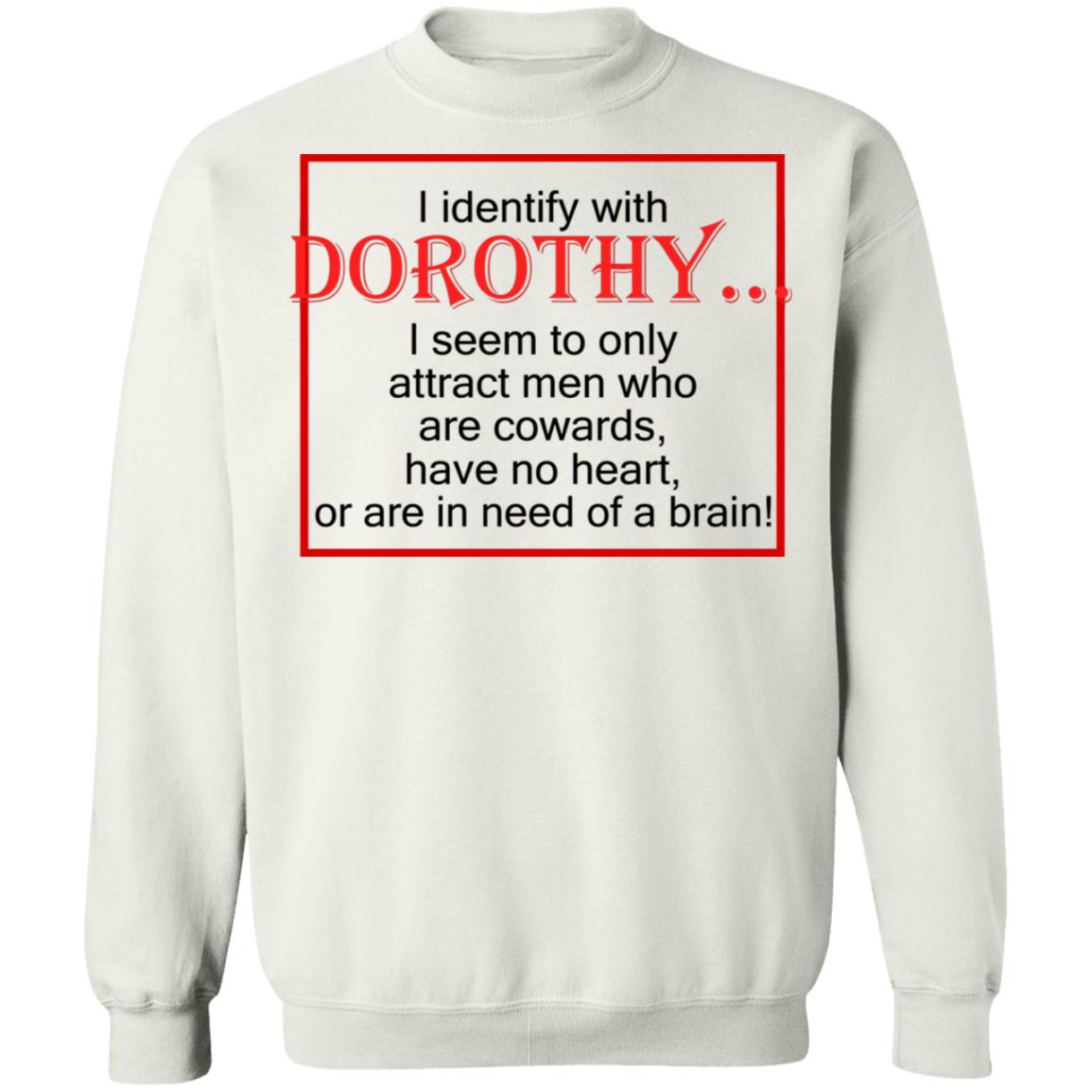 I Identify With Dorothy I Seem To Only Attract Men Shirt
