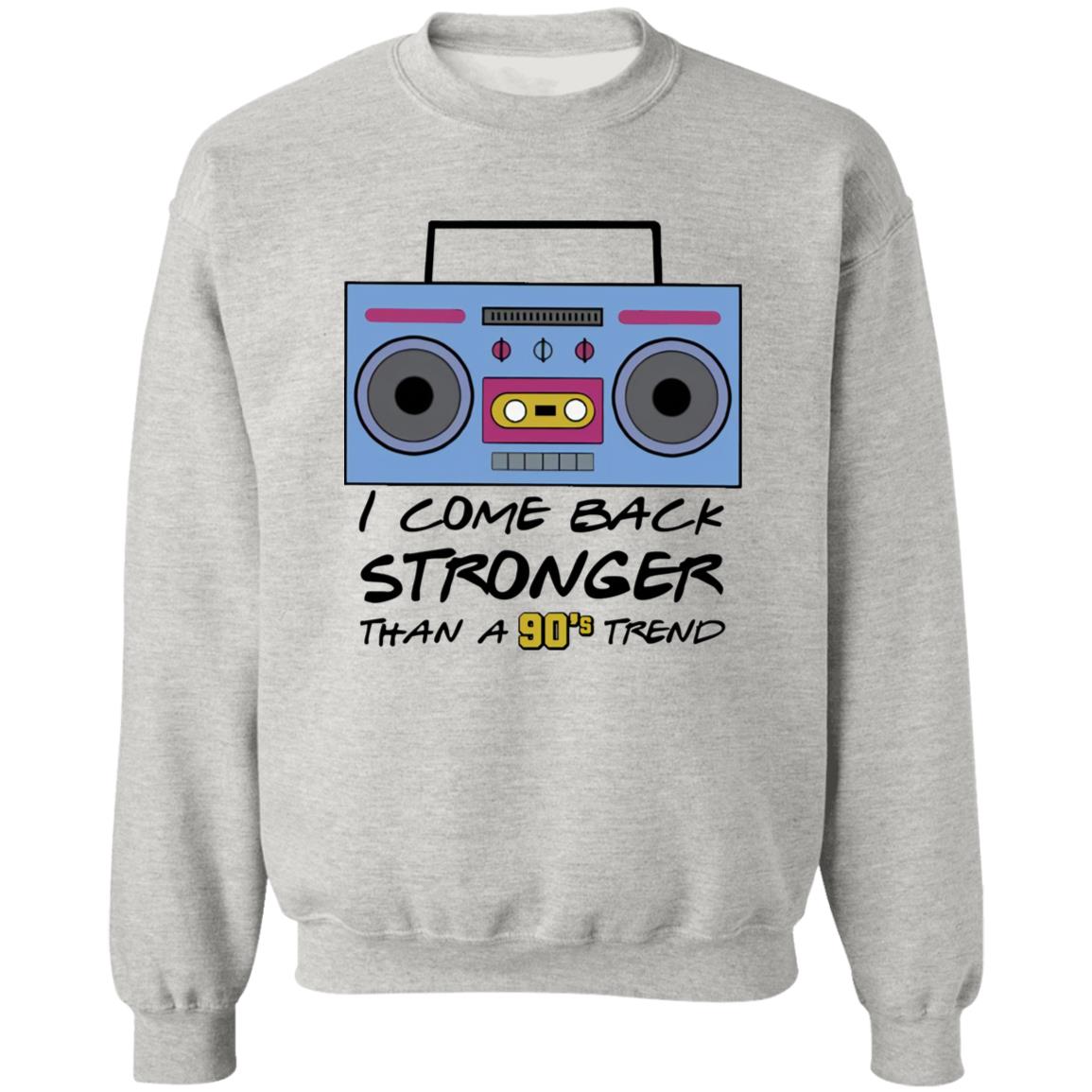 I Come Back Stronger Than A 90’s Trend Shirt