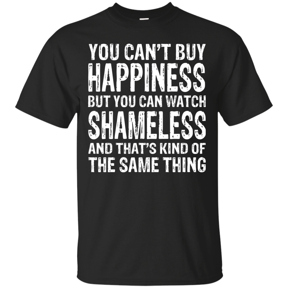 You Can't Buy Happiness But You Can Watch Shameless Shirt, Hoodie - TeeDragons
