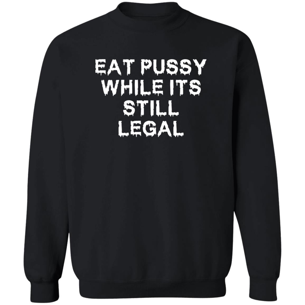 Eat pussy while its still legal shirt