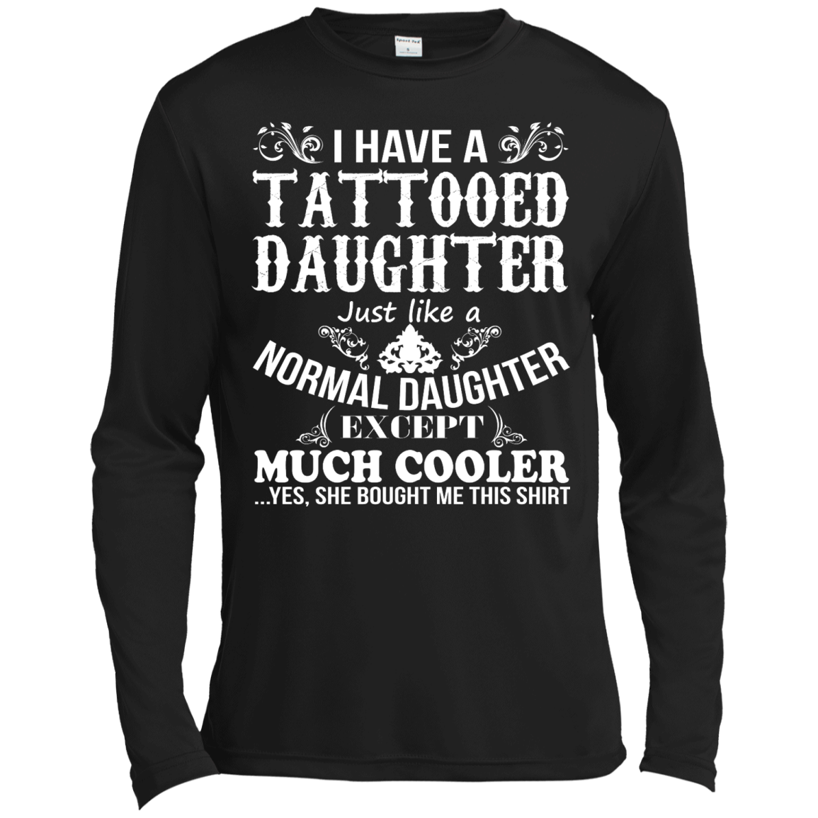 I Have A Tattooed Daughter Just Like A Normal Daughter Except Much Cooler Shirt - TeeDragons