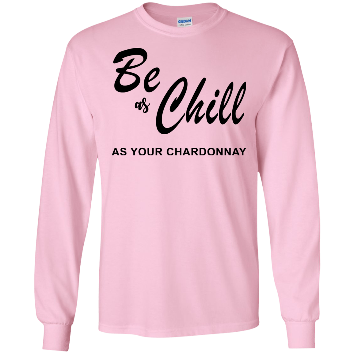 Be As Chill As Your Chardonnay Shirt, Hoodie, Tank - TeeDragons
