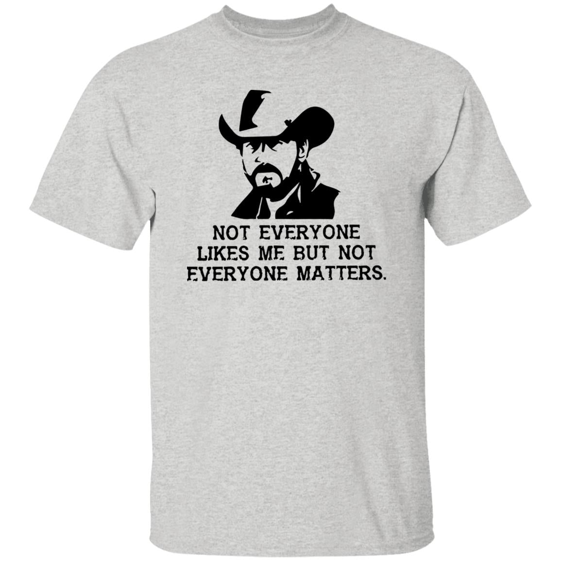 Not Everyone Likes Me But Not Everyone Matters Shirt