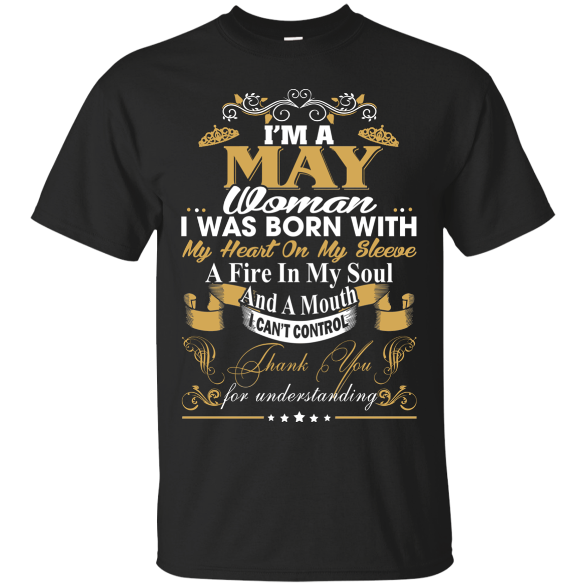 I Am A May Woman - I Was Born With My Heart On My Sleeve T-Shirt - TeeDragons