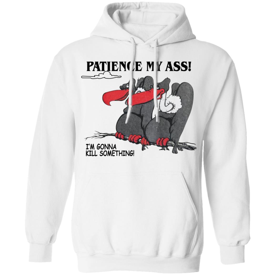 Condor Patience My Ass I’m Gonna Kill Something Shirt