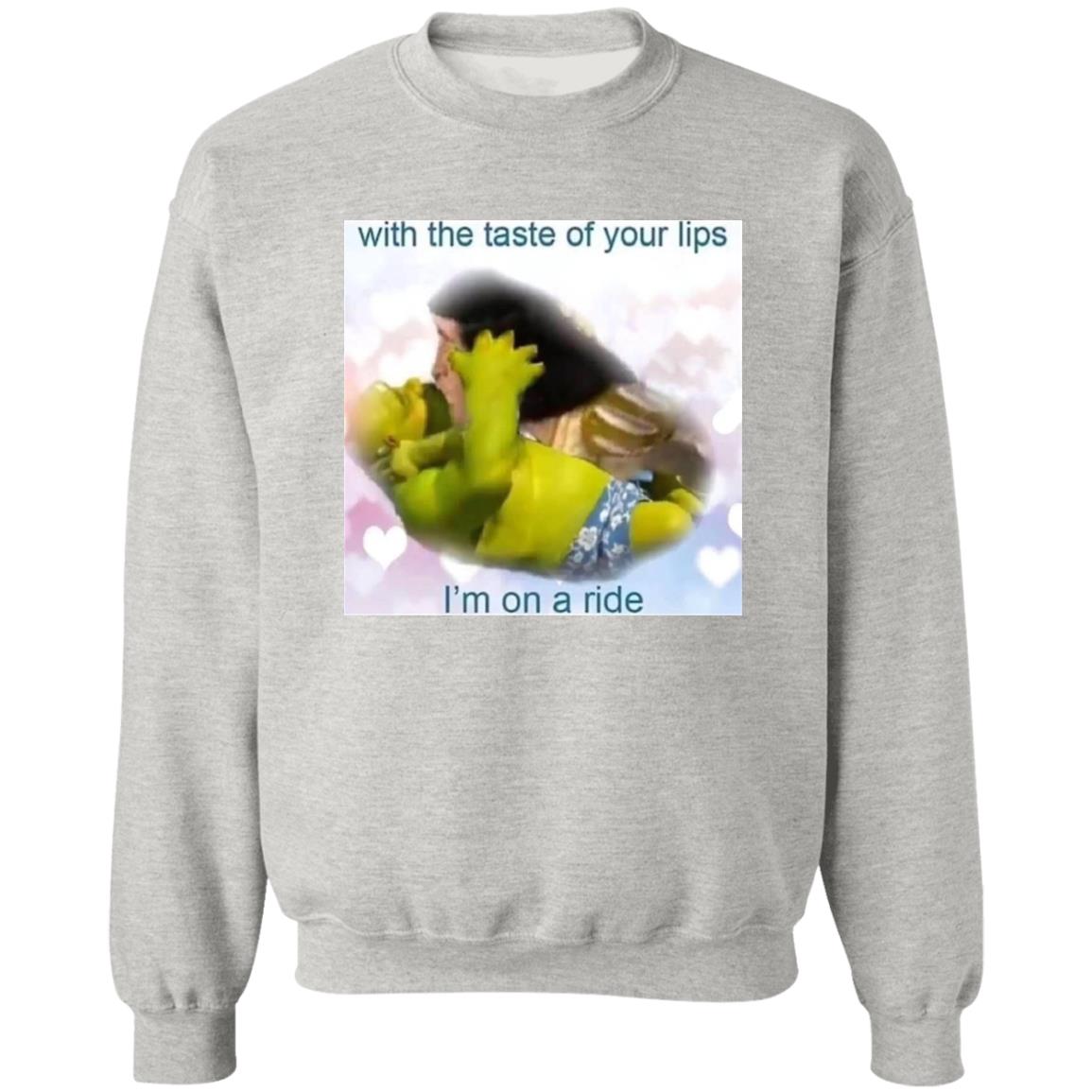 With The Taste Of Your Lips I’m On A Ride Shirt