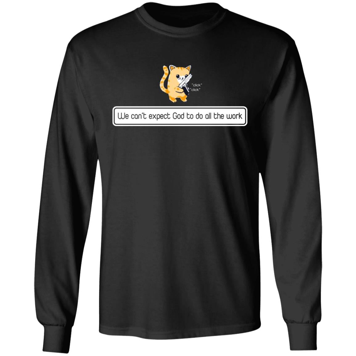 We can't expect god to do all the work shirt