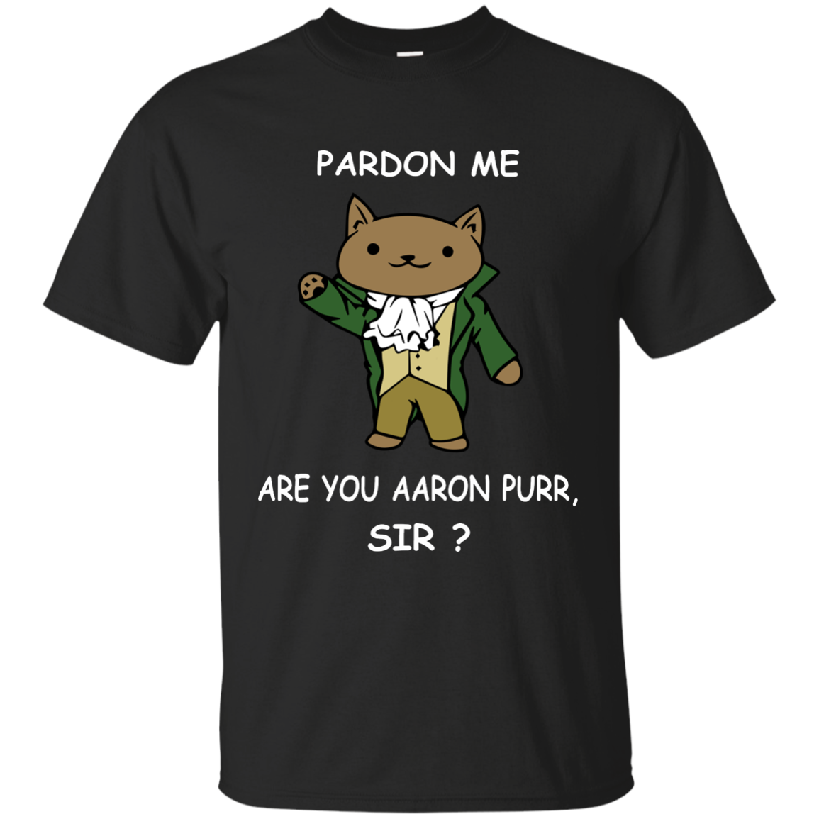 Pardon Me Are You Aaron Purr, Sir? Hamilcat Shirt, Hoodie - TeeDragons