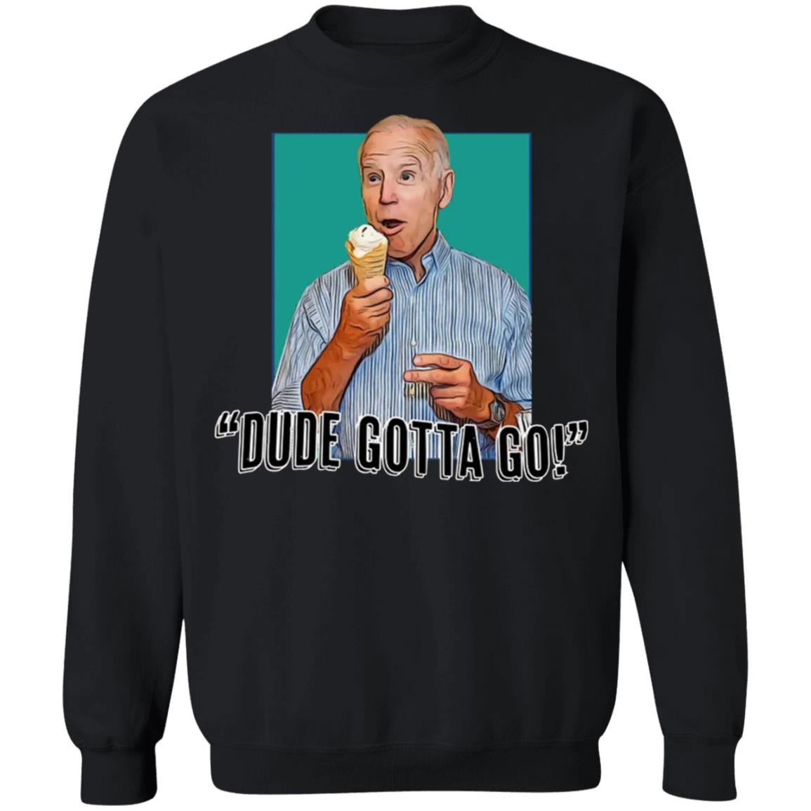 Biden - Dude Gotta Go Shirt