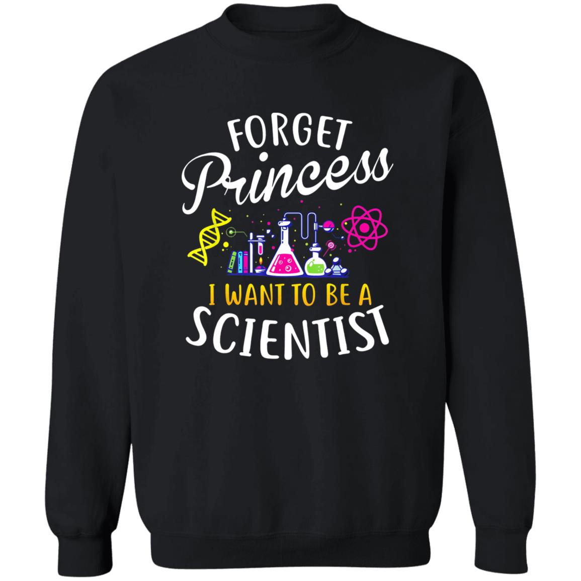 Forget Princess I Want To Be A Scientist Shirt