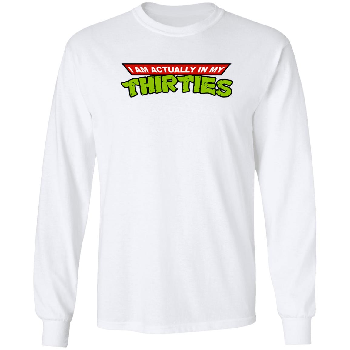 I Am Actually In My Thirties Shirt