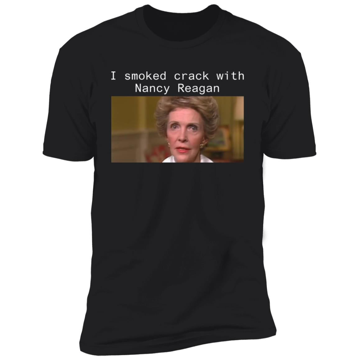 I smoked crack with Nancy Reagan shirt