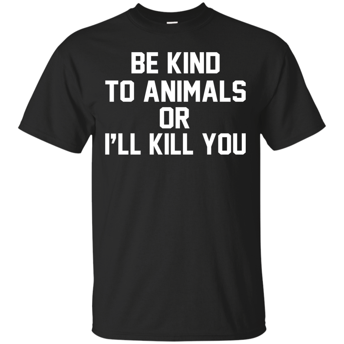 Be Kind To Animals Or I'll Kill You Shirt, Hoodie, Tank - TeeDragons