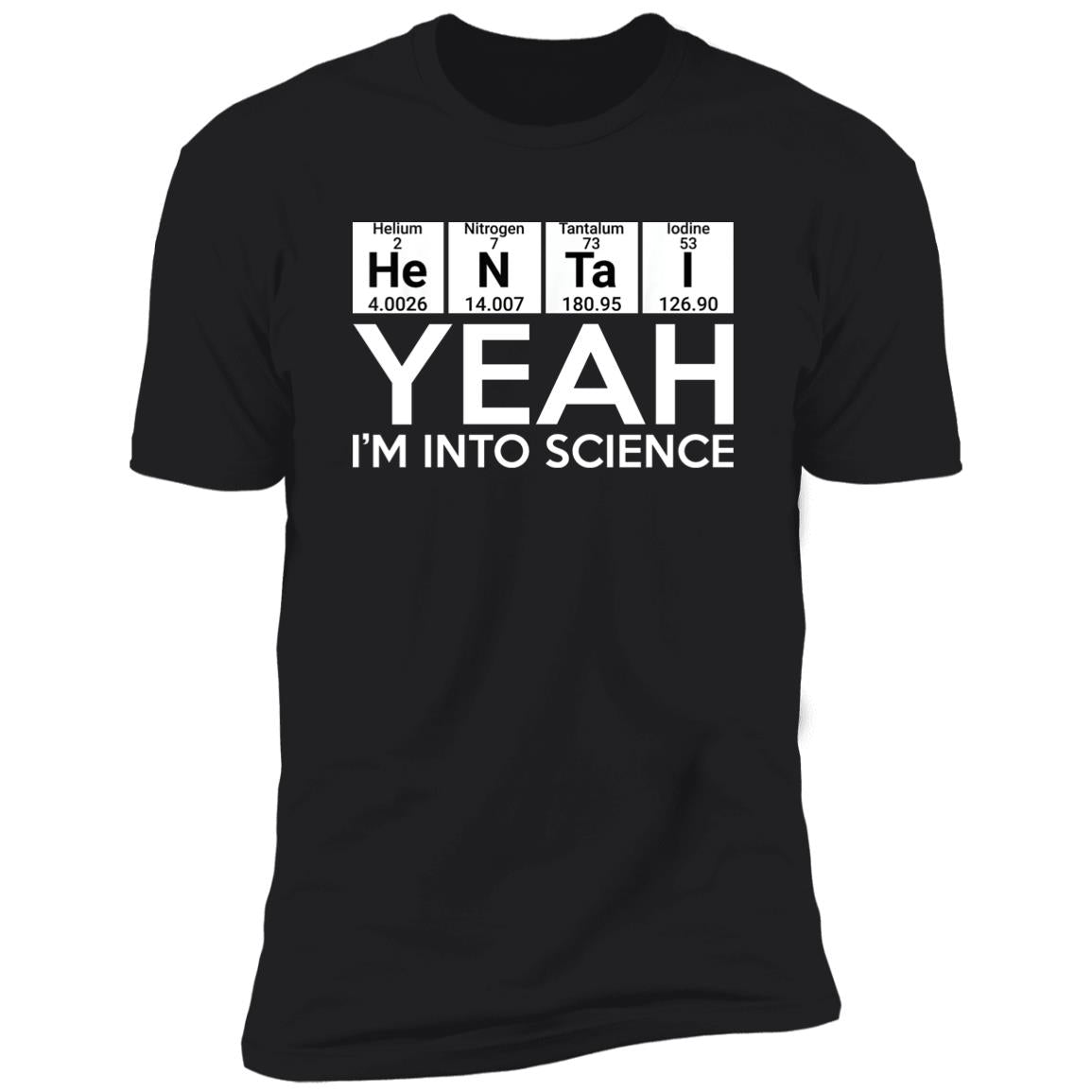 He-N-Ta-I Yeah I’m Into Science Shirt