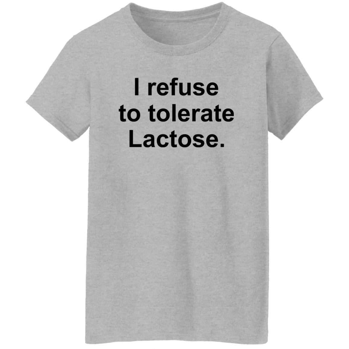 I Refuse To Tolerate Lactose Shirt