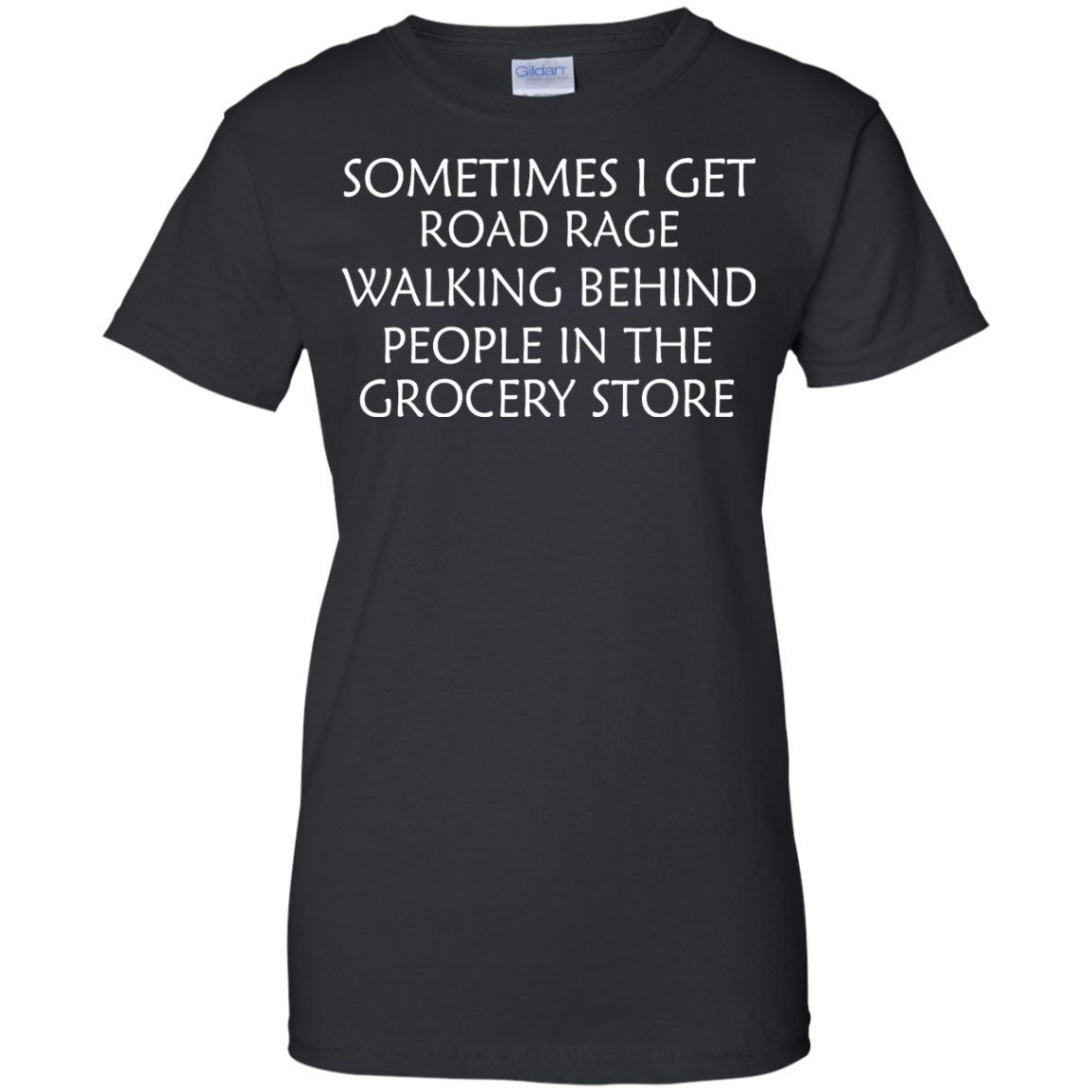 Sometimes I Get Road Rage Walking Behind People In The Grocery Store Shirt, Hoodie - TeeDragons