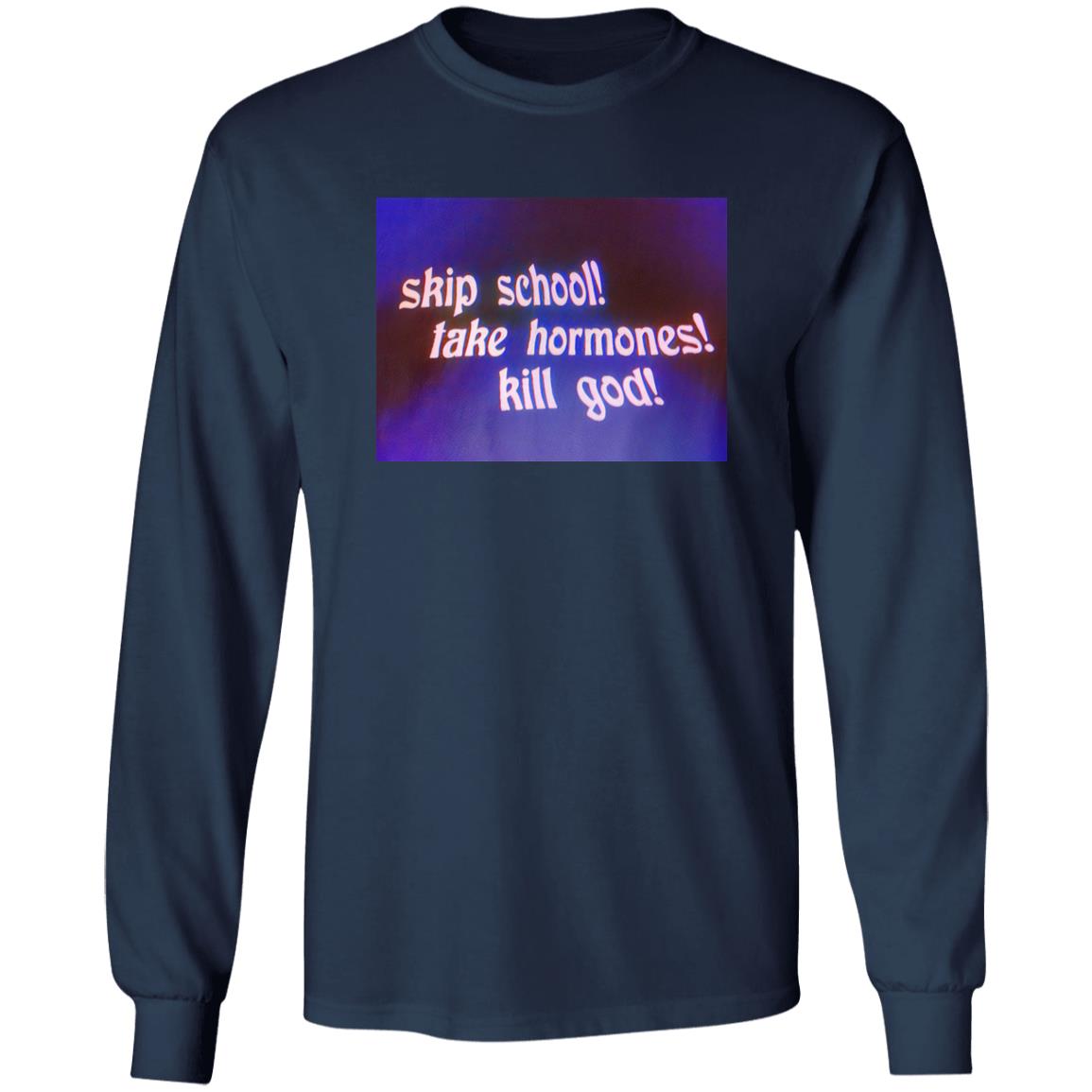 Skip School Take Hormones Kill God Shirt