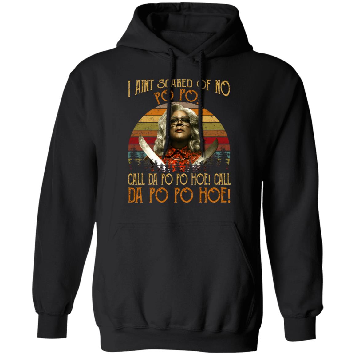 Madea - I Aint Scared Of No Po Po Shirt