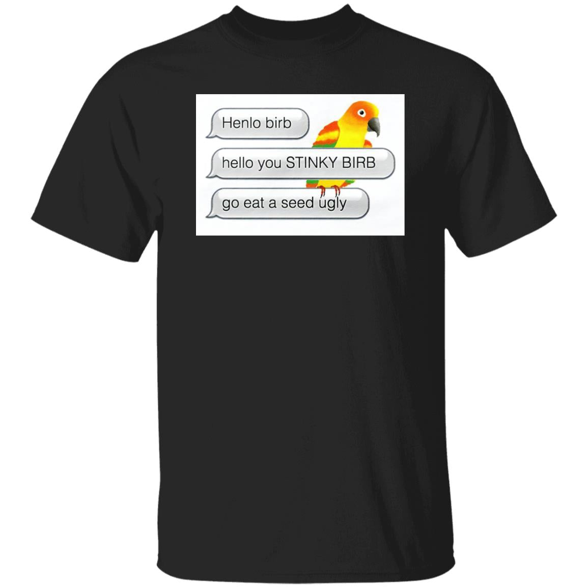 Henlo Bird Hello You Stinky Bird Shirt