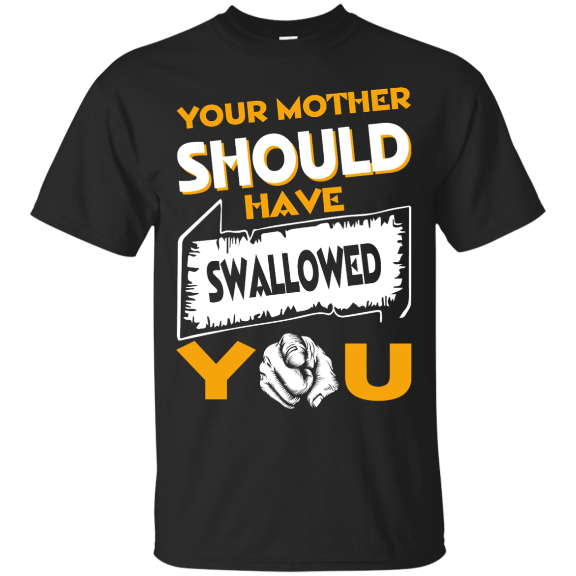 Your Mother Should Have Swallowed You Shirt, Hoodie, Tank - TeeDragons