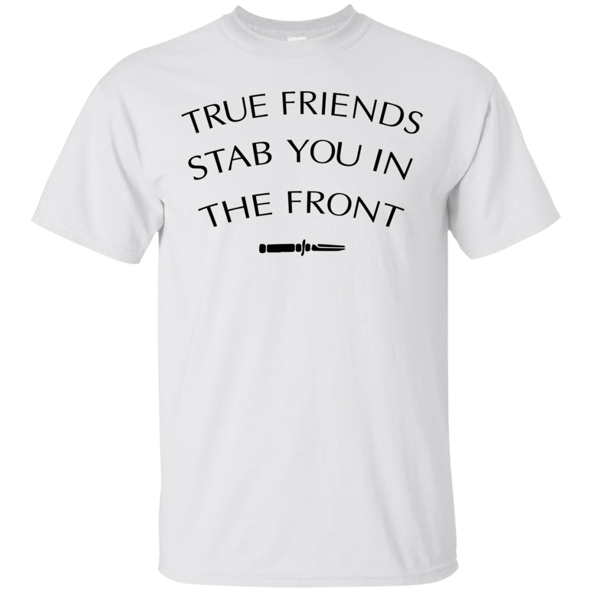 True Friends Stab You In The Front Shirt, Hoodie, Tank - TeeDragons