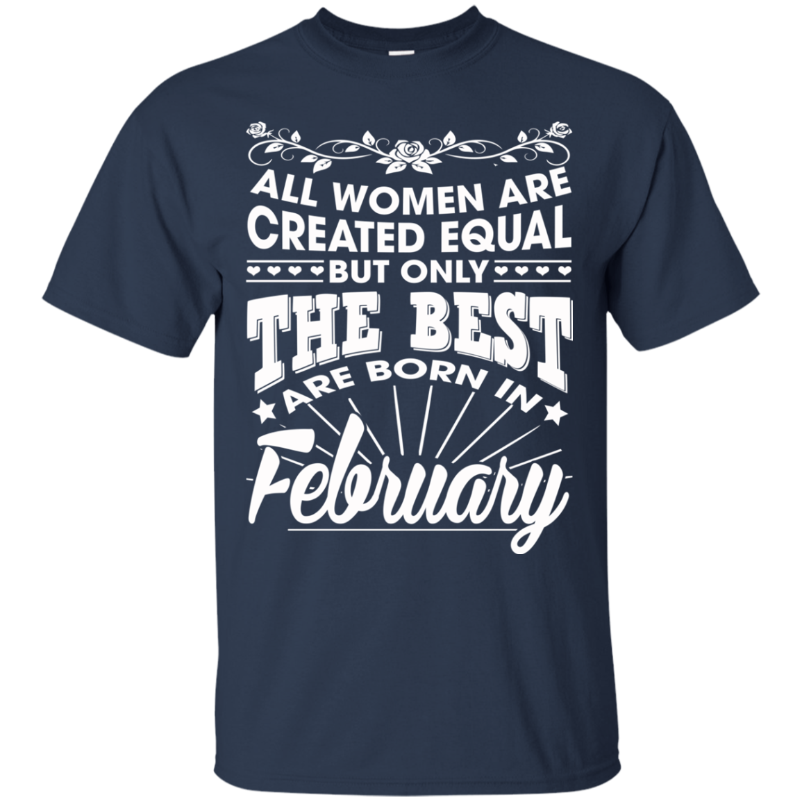 All Women Are Created Equal But Only The Best Are Born In February T-Shirt - TeeDragons
