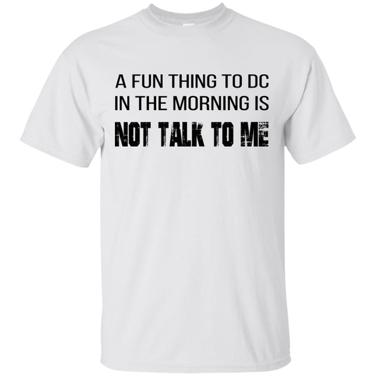 A Fun Thing To DC In The Morning Is Not Talk To Me Shirt, Hoodie, Tank - TeeDragons