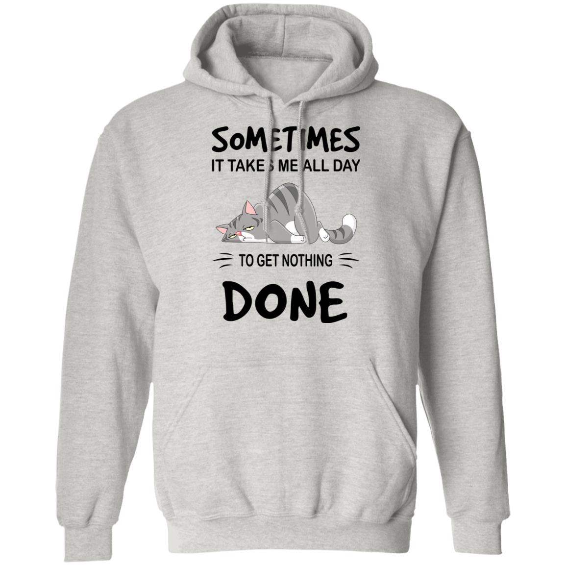 Sometimes It Takes Me All Day To Get Nothing Done Shirt