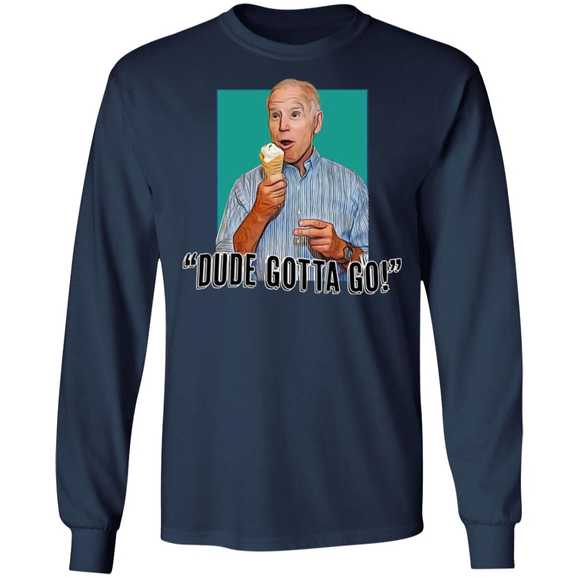 Biden - Dude Gotta Go Shirt