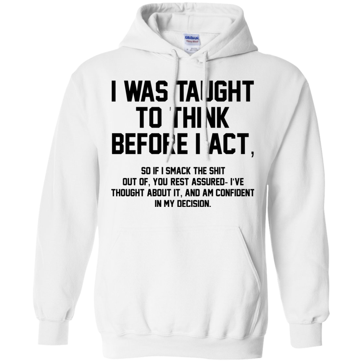 I Was Taught To Think Before I Act Shirt, Hoodie - TeeDragons