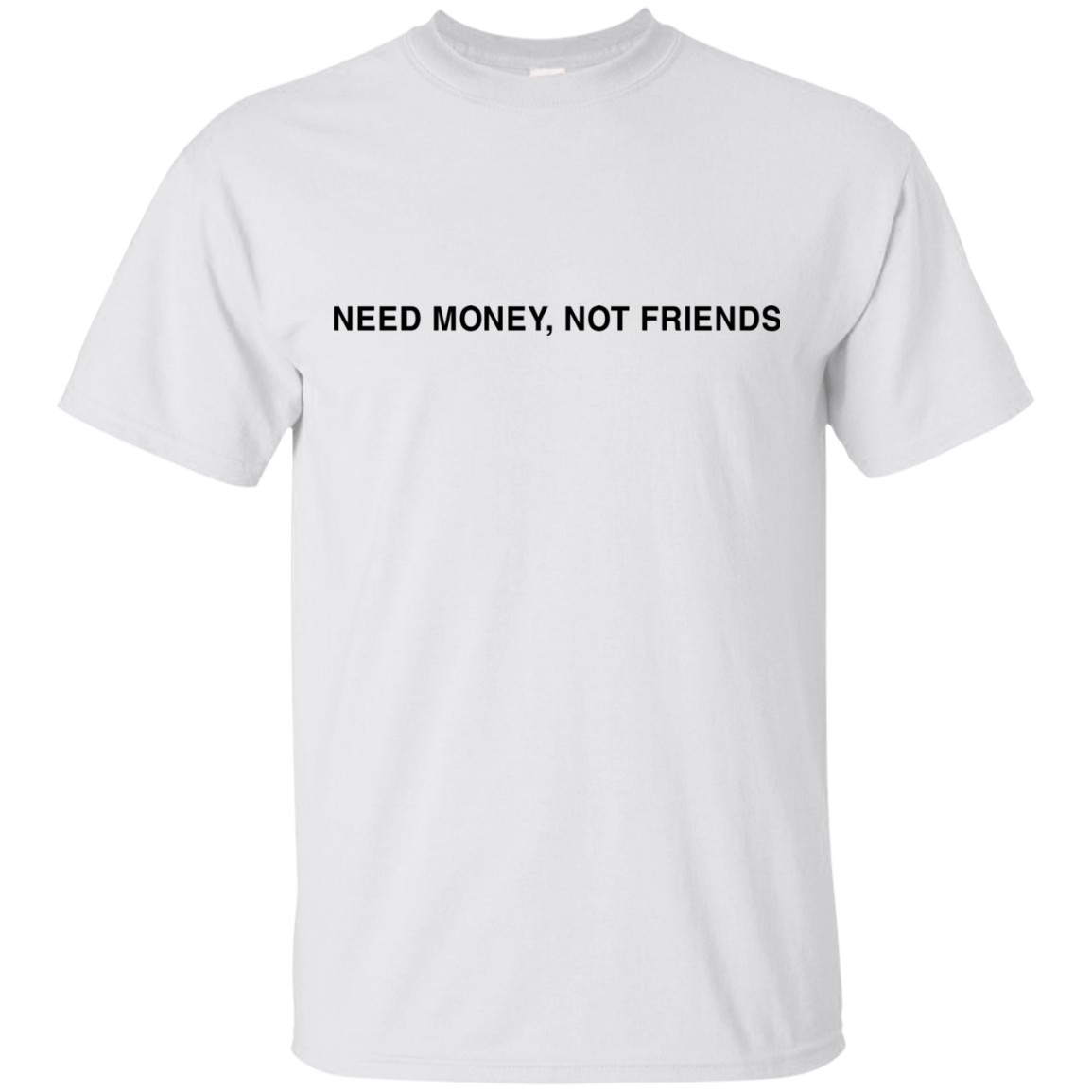 Need Money, Not Friends Shirt, Hoodie, Tank - TeeDragons