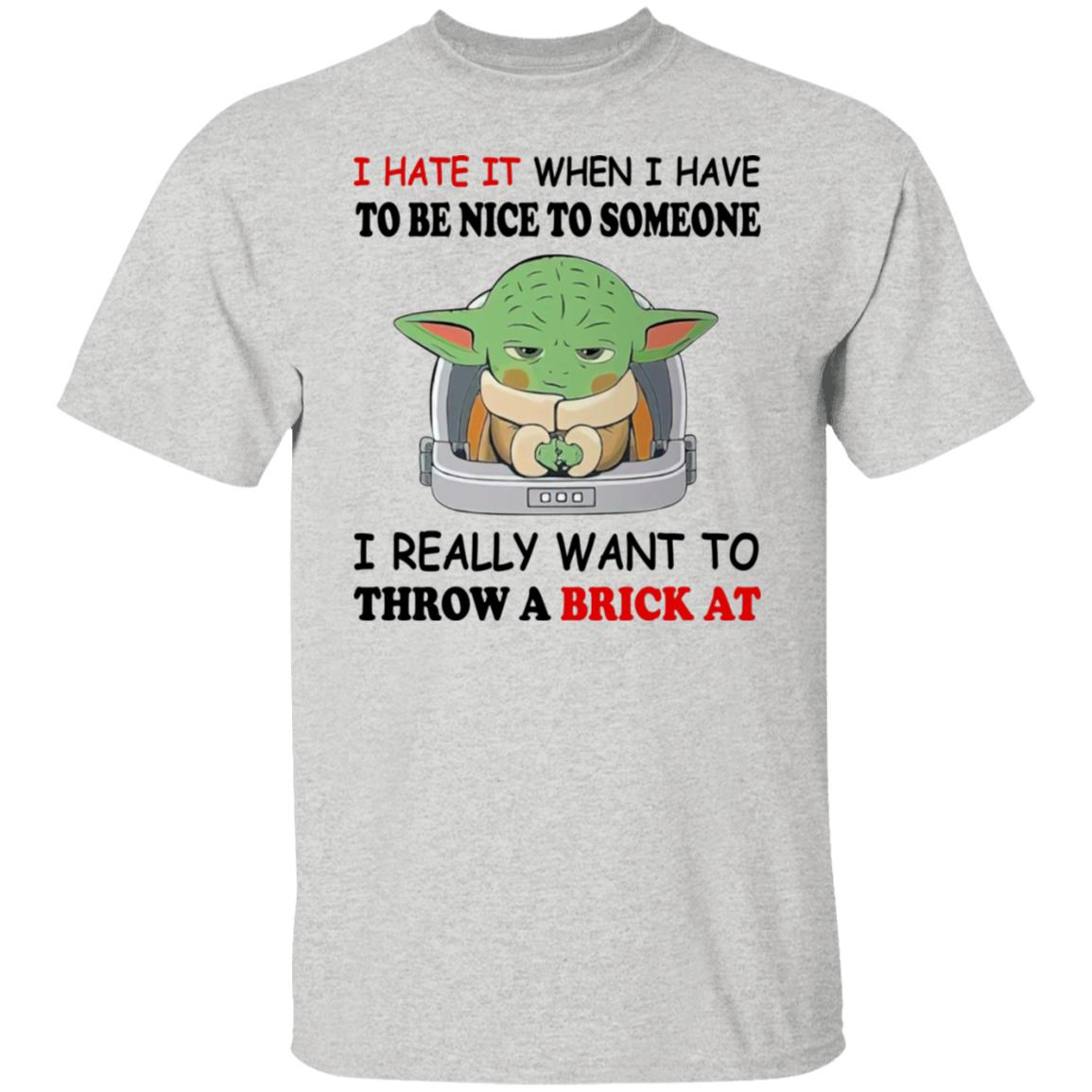 Baby Yoda I Hate It When I Have To Be Nice To Someone Shirt