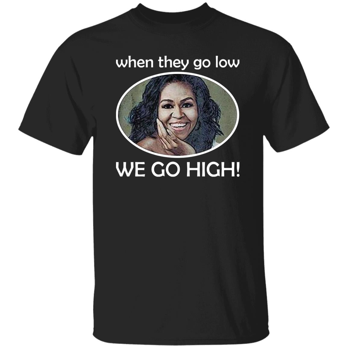 Michelle – When They Go Low We Go High Shirt