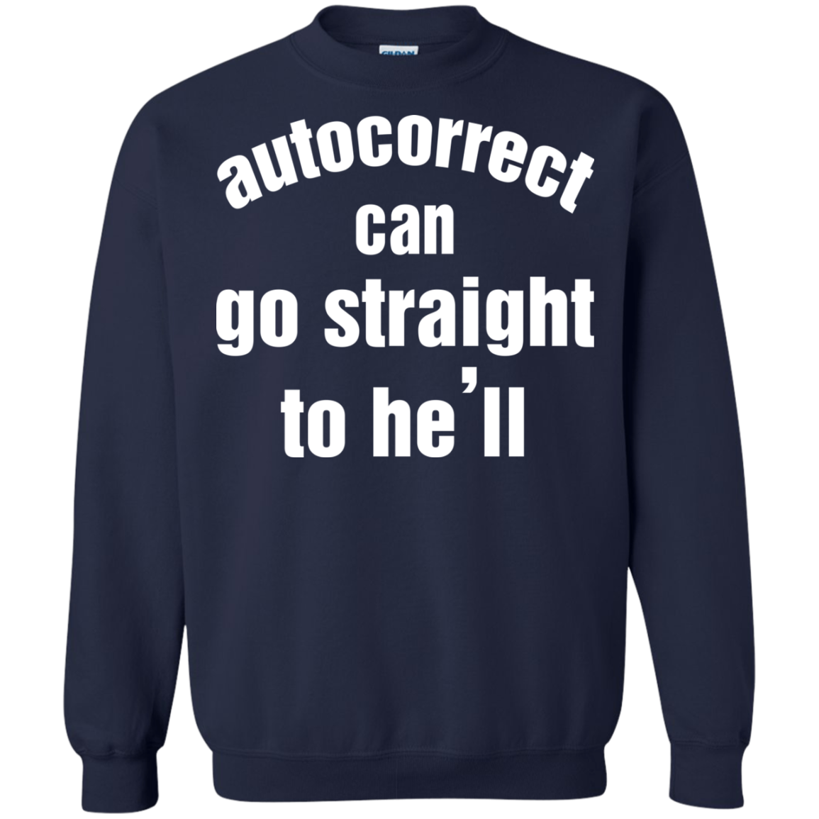 Autocorrect Can Go Straight To He'll Shirt, Hoodie, Tank - TeeDragons