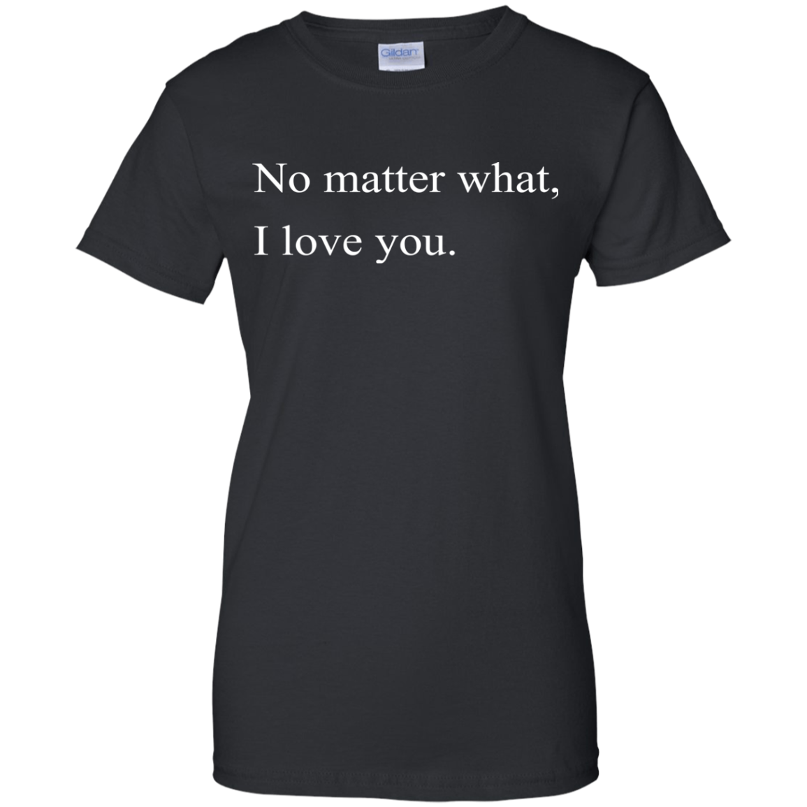 No Matter What, I Love You Shirt, Hoodie, Tank - TeeDragons