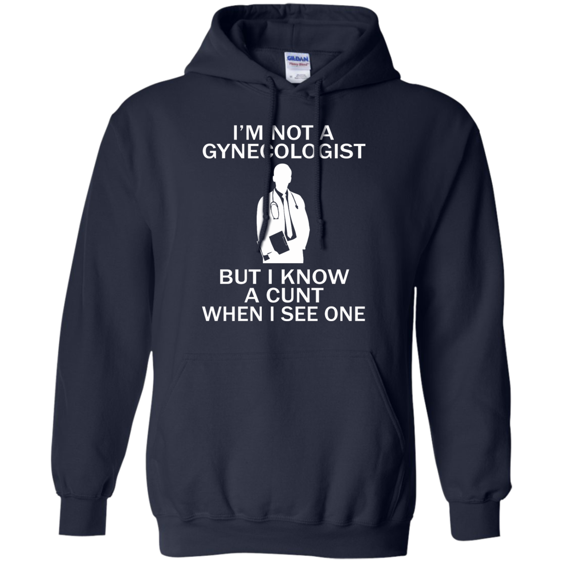 I'm Not A Gynecologist But I Know A Cunt When I See One Shirt, Sweatshirt - TeeDragons