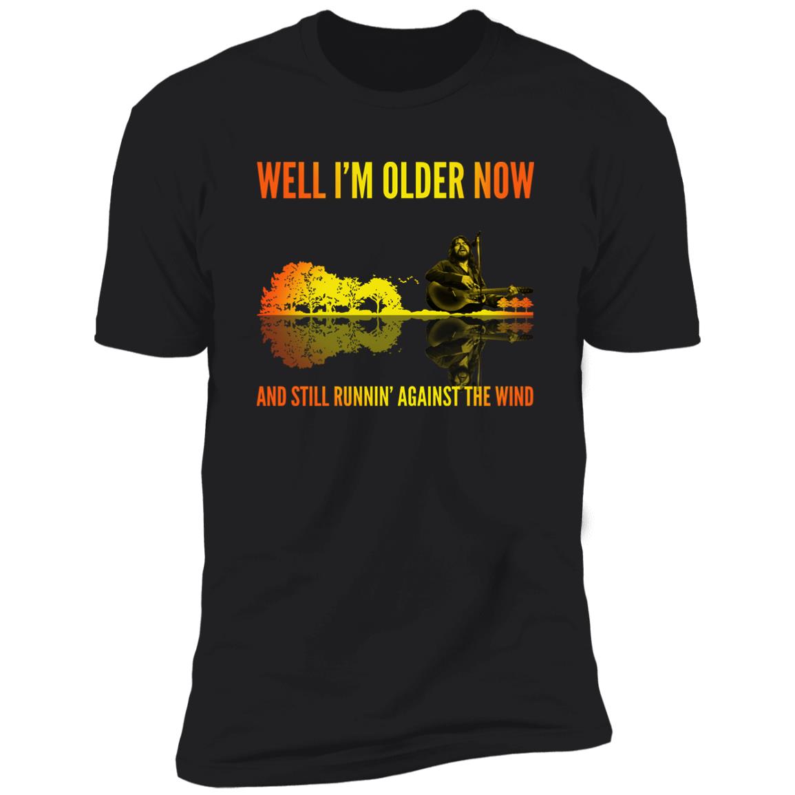 Well I’m Older Now And Still Runin' Against The Wind Shirt