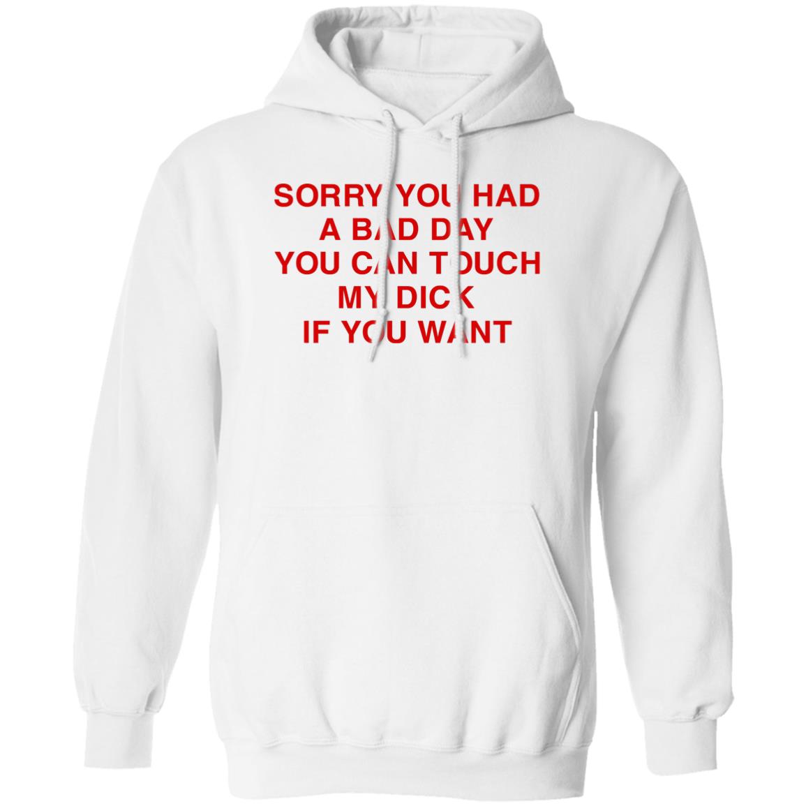 Sorry You Had A Bad Day You Can Touch My Boobs If You Want Shirt