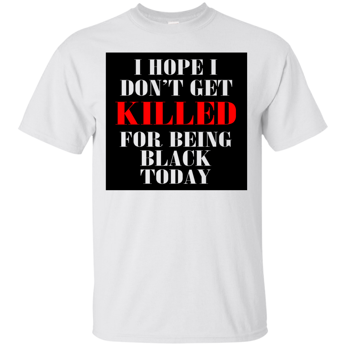 I Hope I Don't Get Killed For Being Black Today Shirt, Hoodie, Tank - TeeDragons