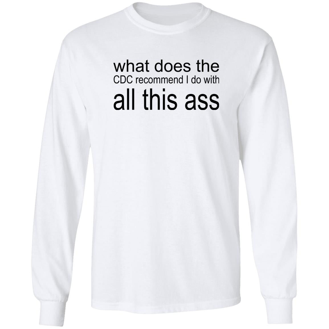 What Does The CDC Recommend I Do With All This Ass Shirt