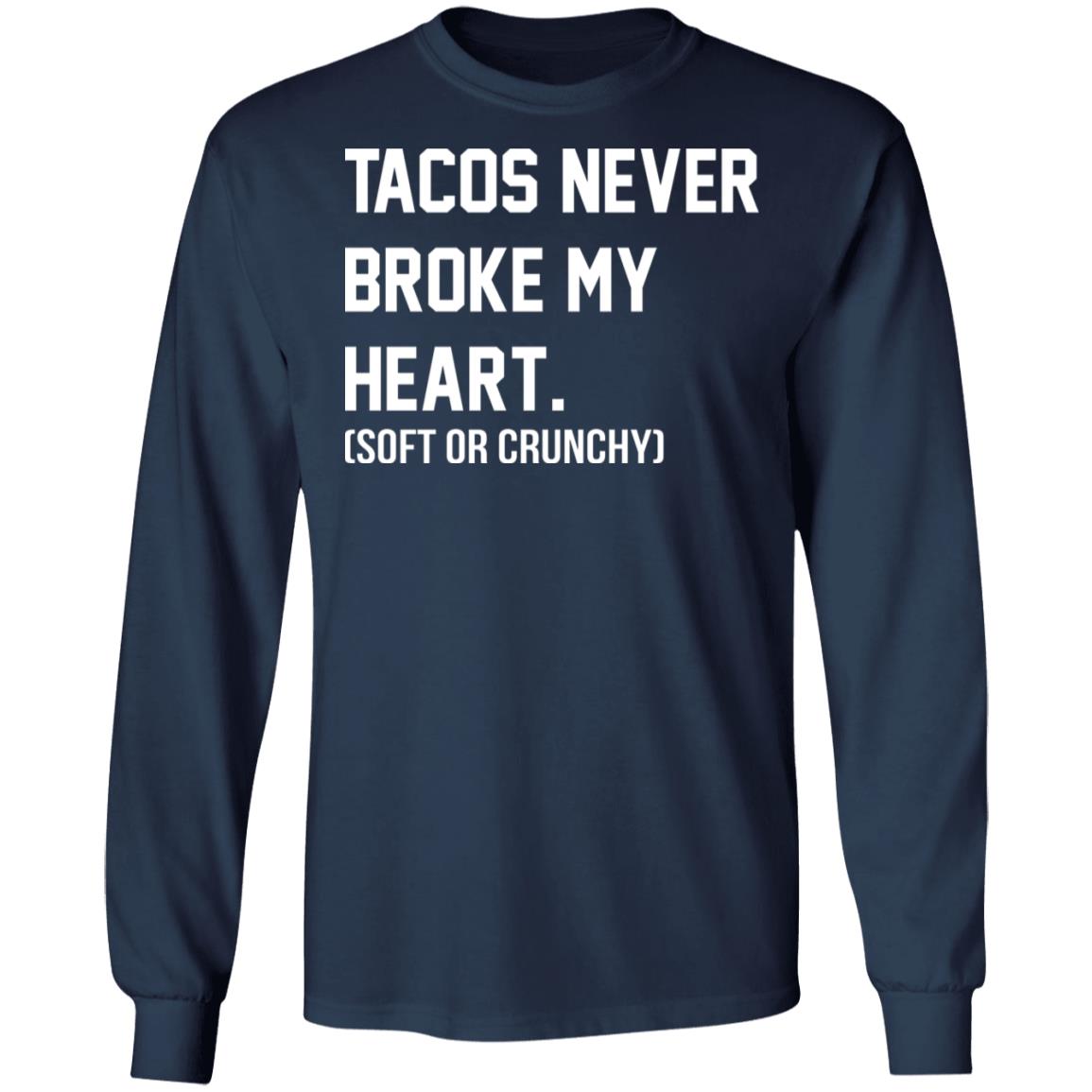 Tacos Never Broke My Heart Shirt