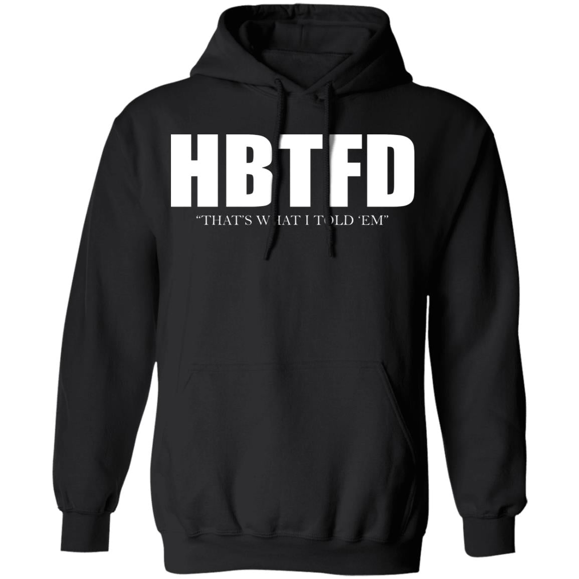 HBTFD - That's What I Told Em Shirt